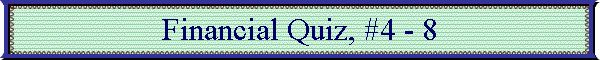 Financial Quiz, #4 - 8